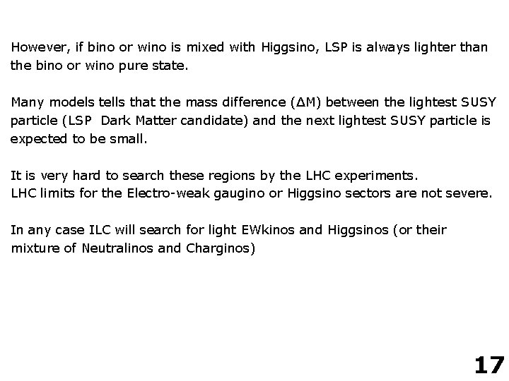 However, if bino or wino is mixed with Higgsino, LSP is always lighter than