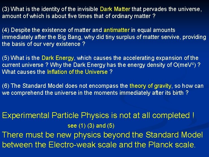 (3) What is the identity of the invisible Dark Matter that pervades the universe,