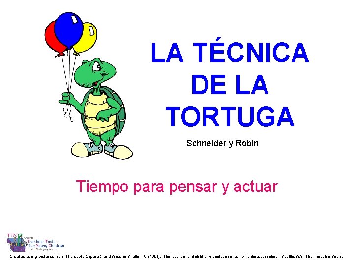 LA TÉCNICA DE LA TORTUGA Schneider y Robin Tiempo para pensar y actuar Created