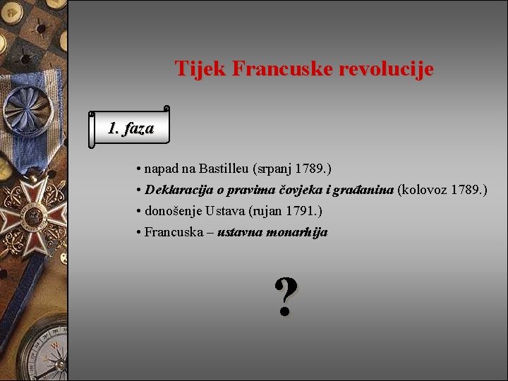 Tijek Francuske revolucije 1. faza • napad na Bastilleu (srpanj 1789. ) • Deklaracija