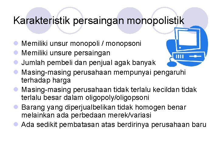 Karakteristik persaingan monopolistik l l Memiliki unsur monopoli / monopsoni Memiliki unsure persaingan Jumlah