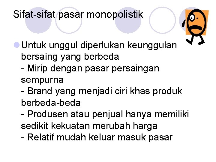 Sifat-sifat pasar monopolistik l Untuk unggul diperlukan keunggulan bersaing yang berbeda - Mirip dengan