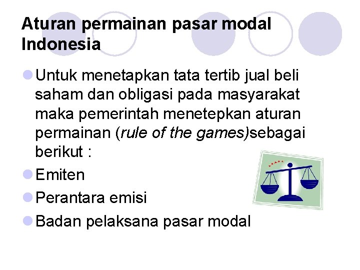 Aturan permainan pasar modal Indonesia l Untuk menetapkan tata tertib jual beli saham dan