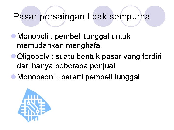 Pasar persaingan tidak sempurna l Monopoli : pembeli tunggal untuk memudahkan menghafal l Oligopoly