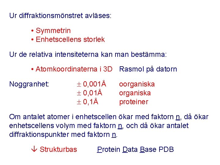 Ur diffraktionsmönstret avläses: • Symmetrin • Enhetscellens storlek Ur de relativa intensiteterna kan man