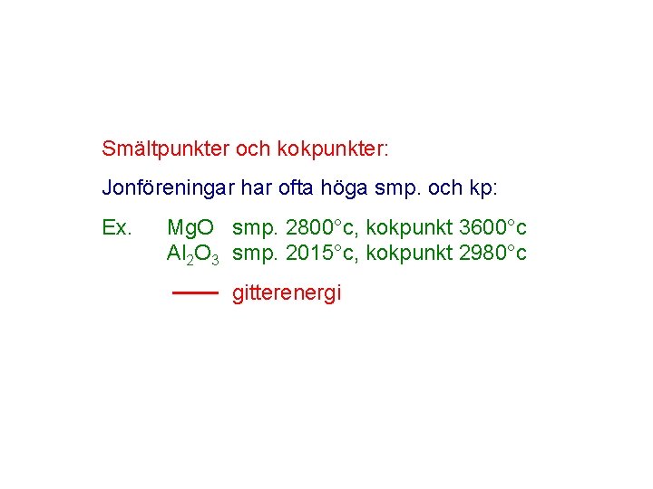 Smältpunkter och kokpunkter: Jonföreningar har ofta höga smp. och kp: Ex. Mg. O smp.