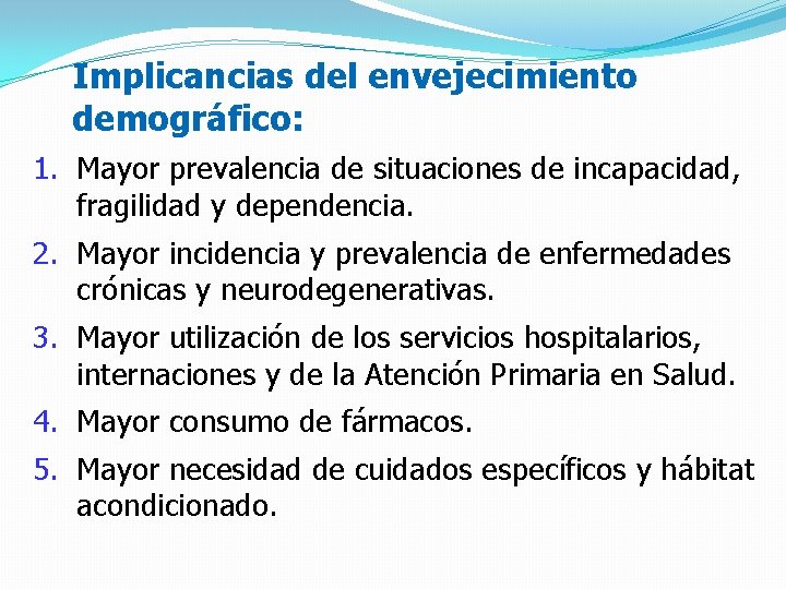 Implicancias del envejecimiento demográfico: 1. Mayor prevalencia de situaciones de incapacidad, fragilidad y dependencia.