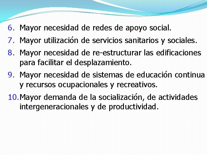 6. Mayor necesidad de redes de apoyo social. 7. Mayor utilización de servicios sanitarios