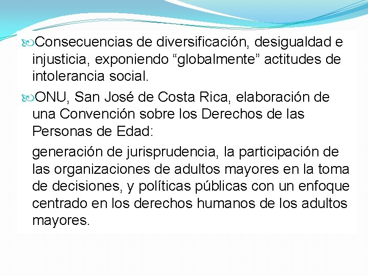  Consecuencias de diversificación, desigualdad e injusticia, exponiendo “globalmente” actitudes de intolerancia social. ONU,