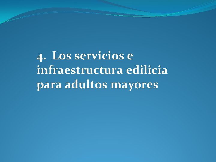 4. Los servicios e infraestructura edilicia para adultos mayores 