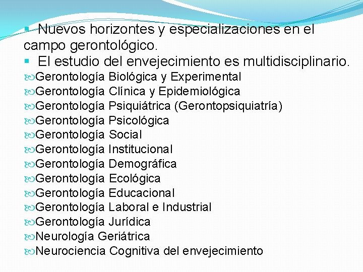 § Nuevos horizontes y especializaciones en el campo gerontológico. § El estudio del envejecimiento