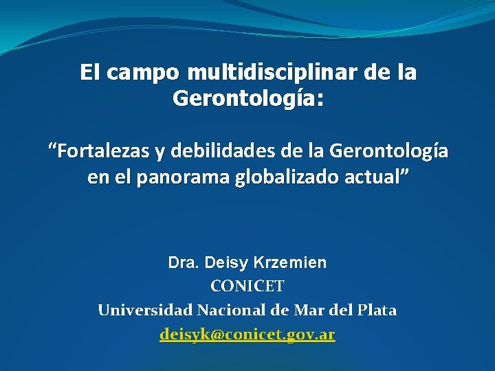 El campo multidisciplinar de la Gerontología: “Fortalezas y debilidades de la Gerontología en el