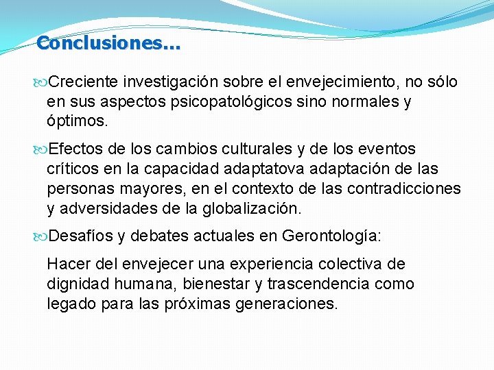 Conclusiones… Creciente investigación sobre el envejecimiento, no sólo en sus aspectos psicopatológicos sino normales