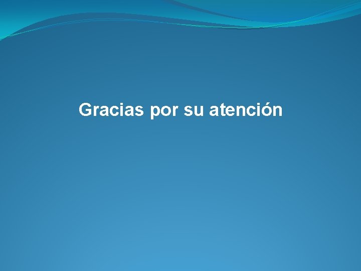 Gracias por su atención 