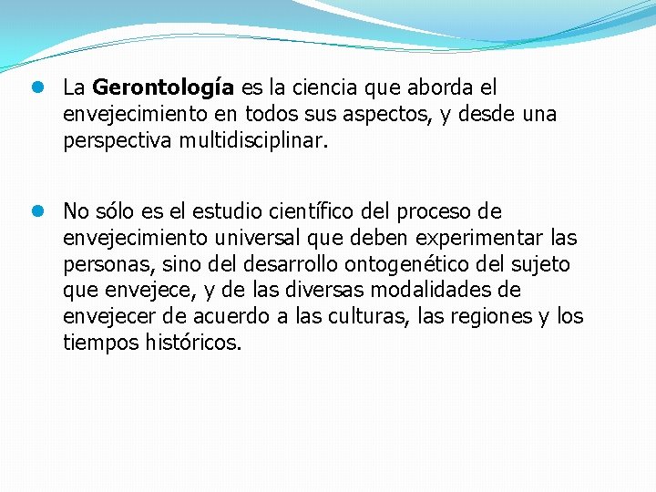 l La Gerontología es la ciencia que aborda el envejecimiento en todos sus aspectos,