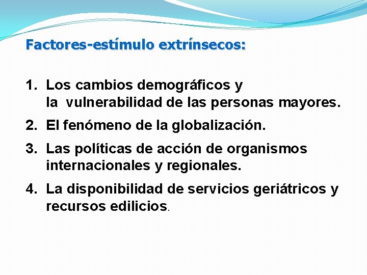 Factores-estímulo extrínsecos: 1. Los cambios demográficos y la vulnerabilidad de las personas mayores. 2.