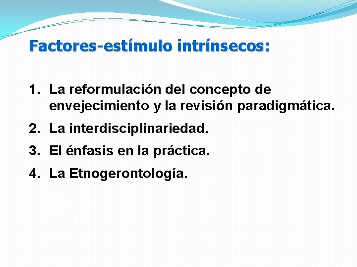 Factores-estímulo intrínsecos: 1. La reformulación del concepto de envejecimiento y la revisión paradigmática. 2.