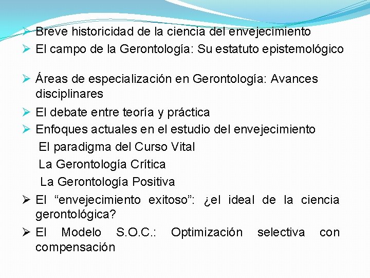 Ø Breve historicidad de la ciencia del envejecimiento Ø El campo de la Gerontología: