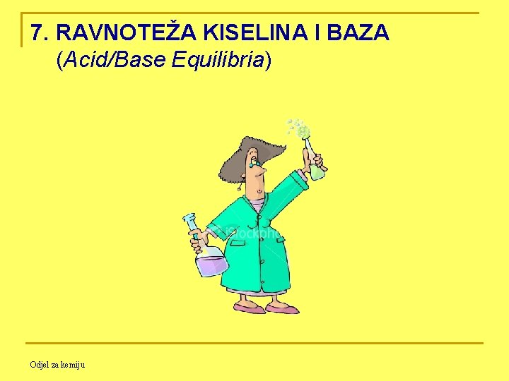 7. RAVNOTEŽA KISELINA I BAZA (Acid/Base Equilibria) Odjel za kemiju 