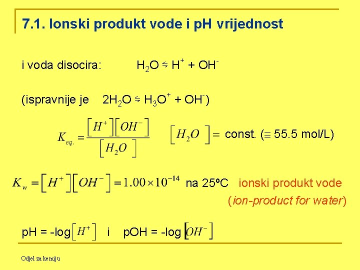 7. 1. Ionski produkt vode i p. H vrijednost i voda disocira: H 2