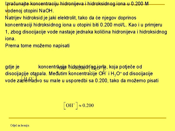 Izračunajte koncentraciju hidronijeva i hidroksidnog iona u 0. 200 M vodenoj otopini Na. OH.