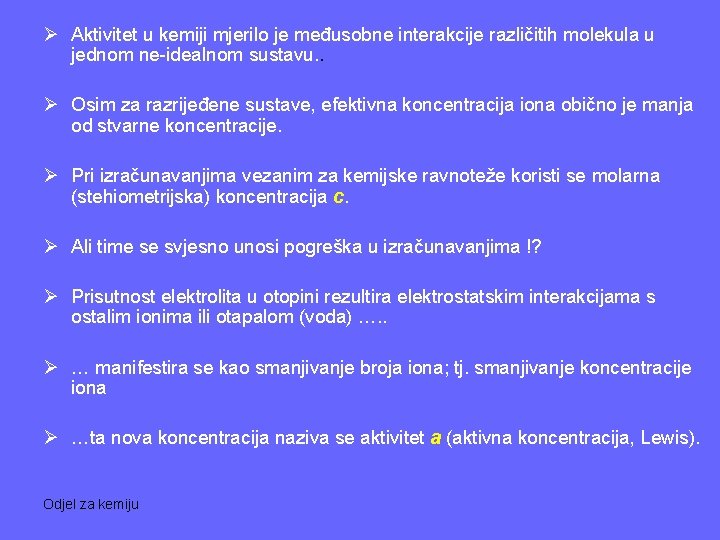 Ø Aktivitet u kemiji mjerilo je međusobne interakcije različitih molekula u jednom ne-idealnom sustavu.