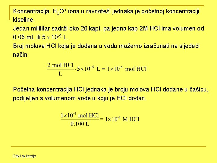 Koncentracija H 3 O+ iona u ravnoteži jednaka je početnoj koncentraciji kiseline. Jedan mililitar