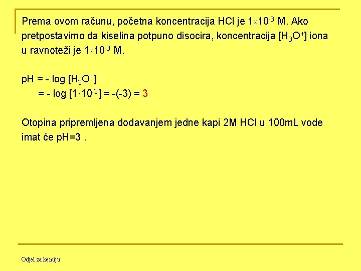Prema ovom računu, početna koncentracija HCl je 1 x 10 -3 M. Ako pretpostavimo