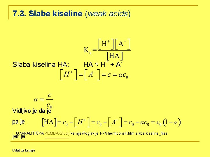 7. 3. Slabe kiseline (weak acids) Slaba kiselina HA: HA ⇋ H+ + A-