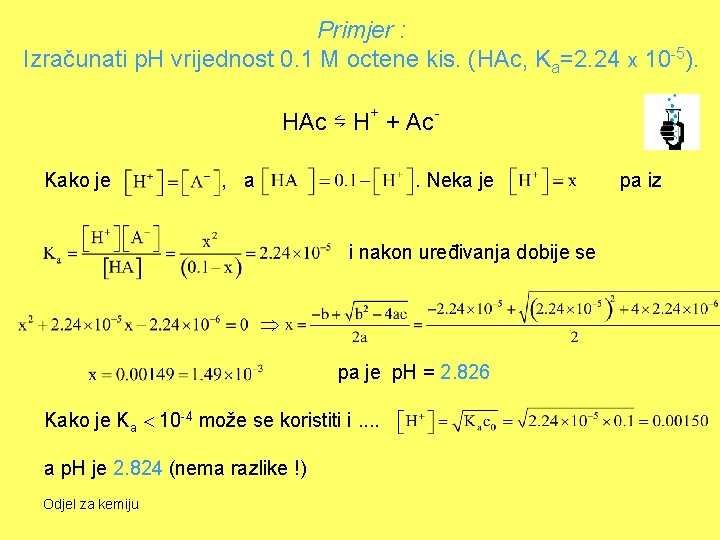 Primjer : Izračunati p. H vrijednost 0. 1 M octene kis. (HAc, Ka=2. 24