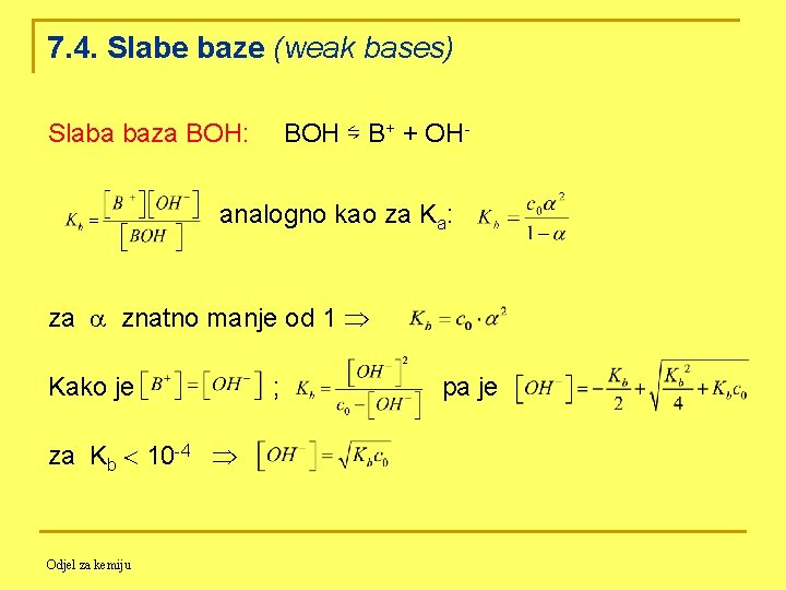 7. 4. Slabe baze (weak bases) Slaba baza BOH: BOH ⇋ B+ + OH-