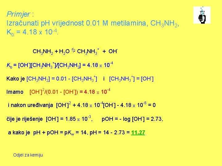 Primjer : Izračunati p. H vrijednost 0. 01 M metilamina, CH 3 NH 2,