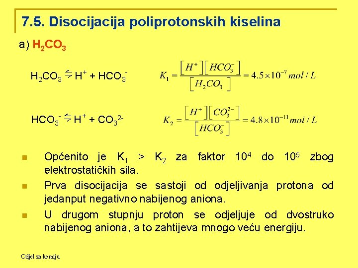 7. 5. Disocija poliprotonskih kiselina a) H 2 CO 3 ⇋ H+ + HCO