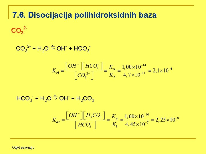 7. 6. Disocija polihidroksidnih baza CO 32 - + H 2 O ⇋ OH-