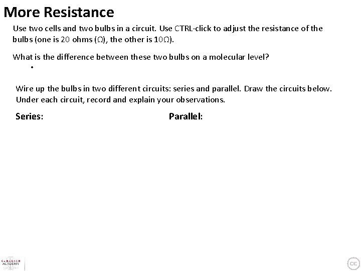 More Resistance Use two cells and two bulbs in a circuit. Use CTRL-click to