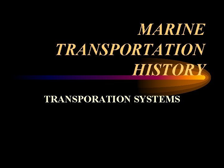 MARINE TRANSPORTATION HISTORY TRANSPORATION SYSTEMS 