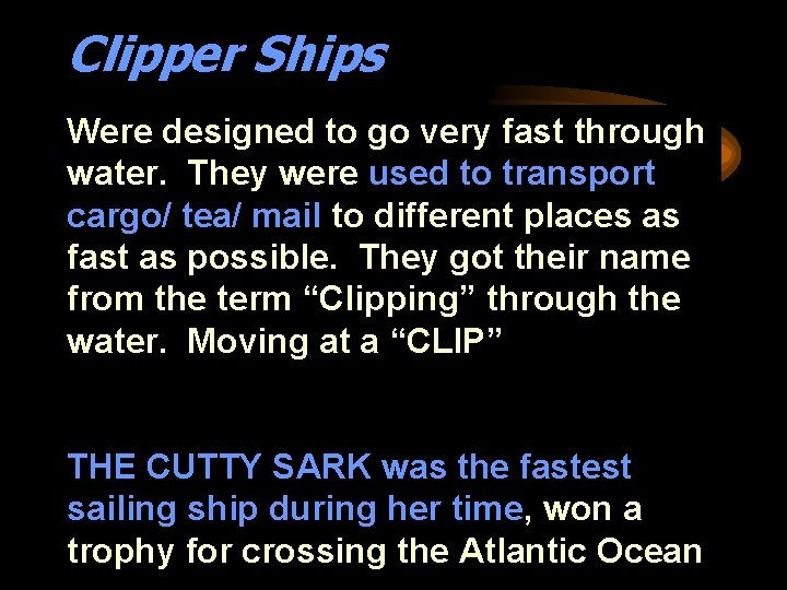 Clipper Ships Were designed to go very fast through water. They were used to