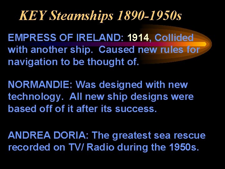 KEY Steamships 1890 -1950 s EMPRESS OF IRELAND: 1914, Collided with another ship. Caused