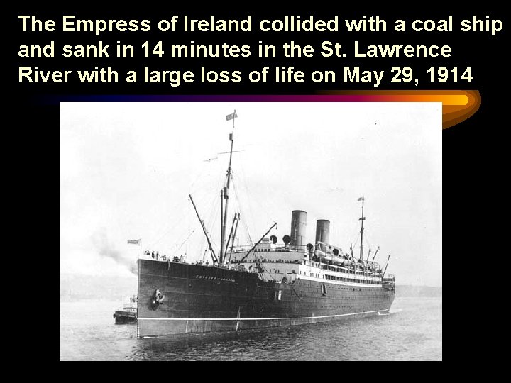The Empress of Ireland collided with a coal ship and sank in 14 minutes