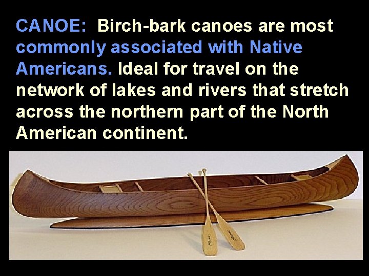 CANOE: Birch-bark canoes are most commonly associated with Native Americans. Ideal for travel on