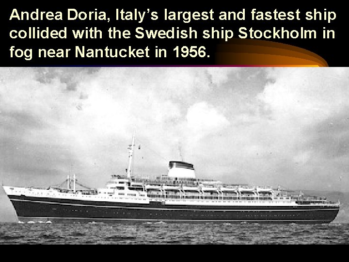 Andrea Doria, Italy’s largest and fastest ship collided with the Swedish ship Stockholm in