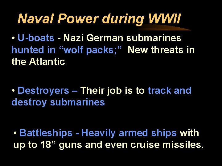 Naval Power during WWII • U-boats - Nazi German submarines hunted in “wolf packs;