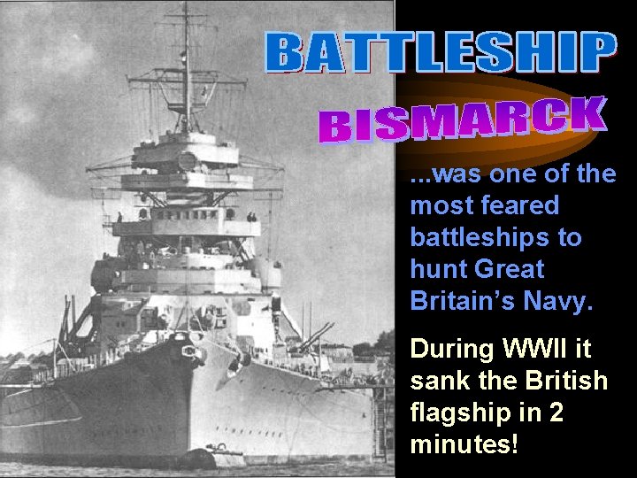 . . . was one of the most feared battleships to hunt Great Britain’s
