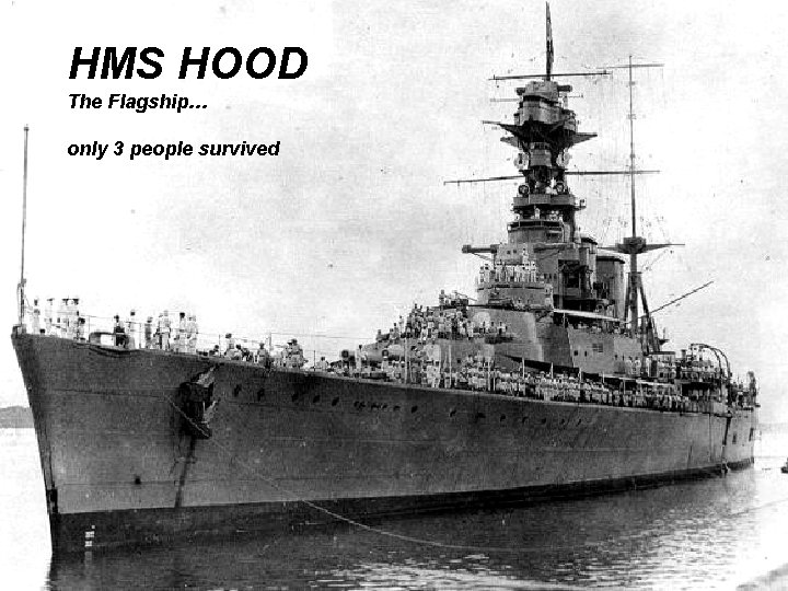 HMS HOOD The Flagship… only 3 people survived 