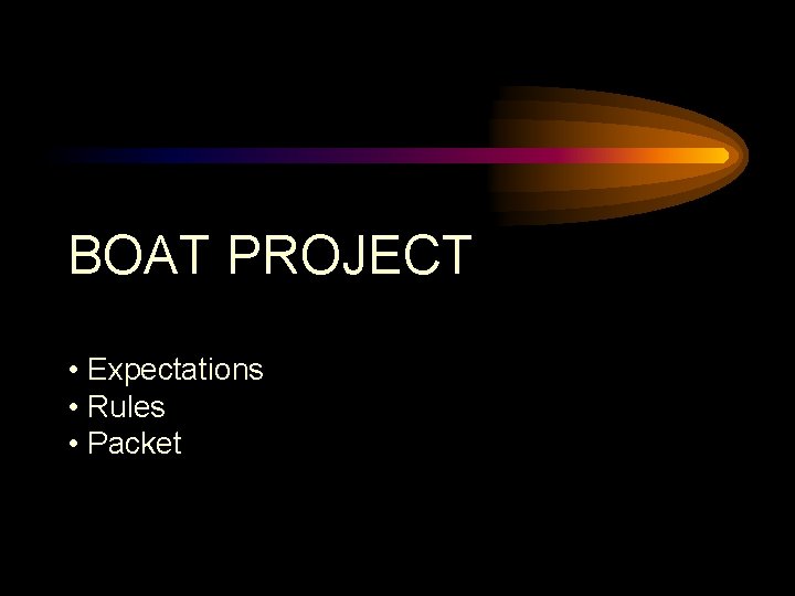 BOAT PROJECT • Expectations • Rules • Packet 