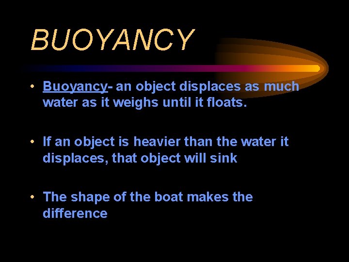 BUOYANCY • Buoyancy- an object displaces as much water as it weighs until it