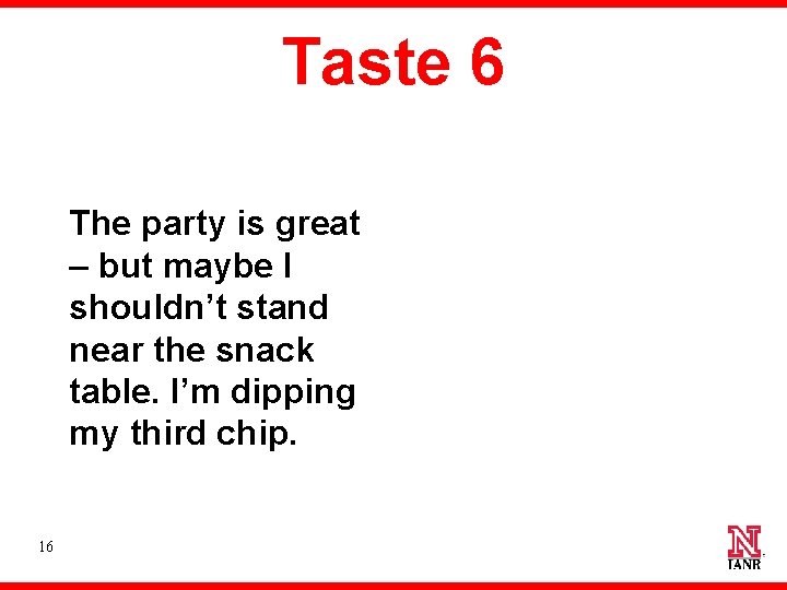 Taste 6 The party is great – but maybe I shouldn’t stand near the
