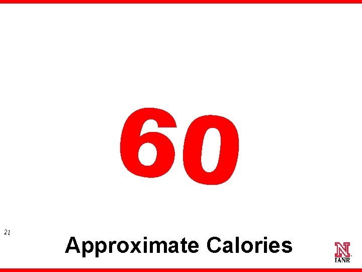 60 21 Approximate Calories 