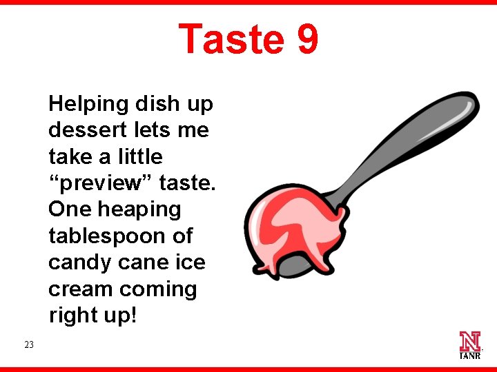 Taste 9 Helping dish up dessert lets me take a little “preview” taste. One