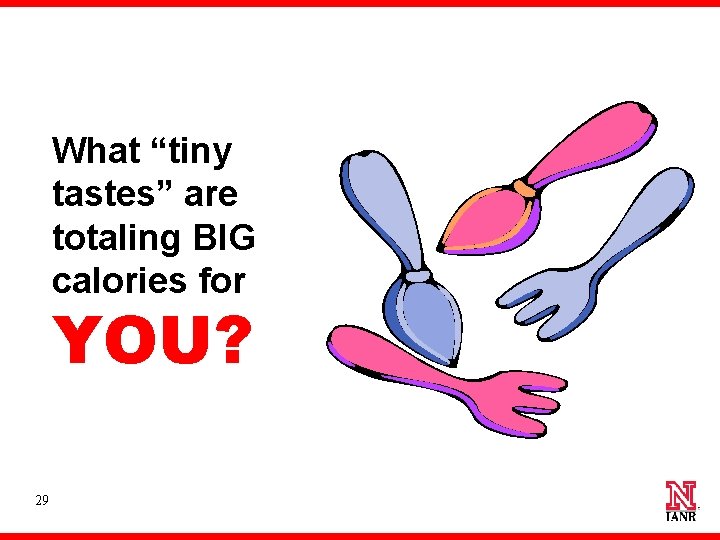 What “tiny tastes” are totaling BIG calories for YOU? 29 